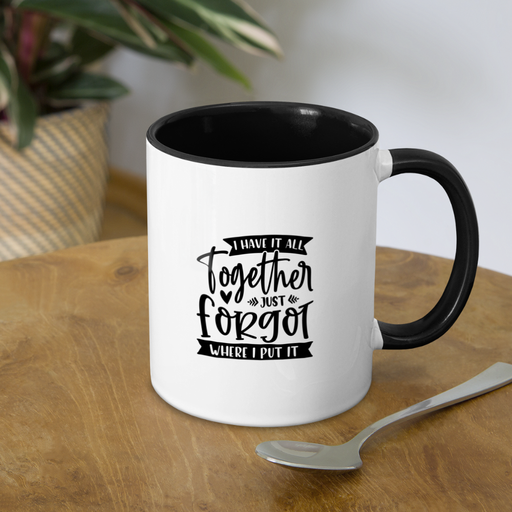 I Have It All Together Just Forgot When I Put It Coffee Mug - white/black