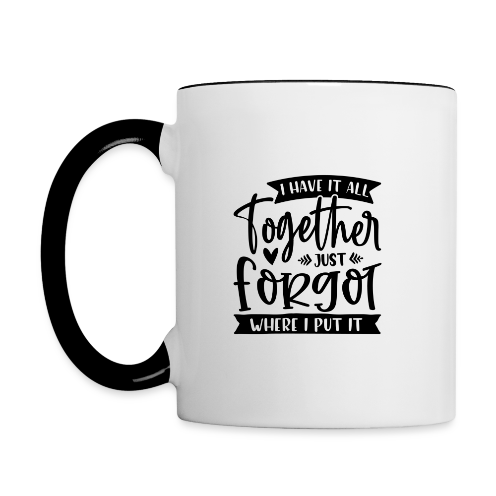 I Have It All Together Just Forgot When I Put It Coffee Mug Color: white/black