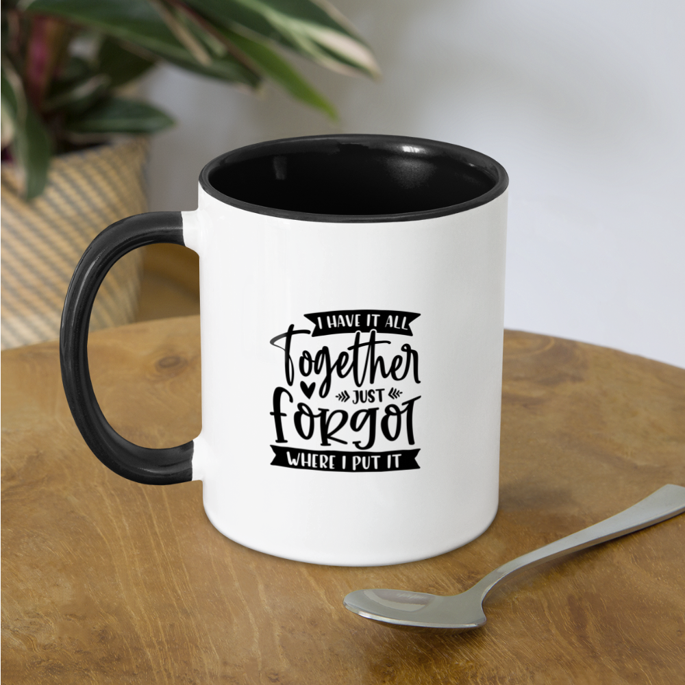 I Have It All Together Just Forgot When I Put It Coffee Mug Color: white/black