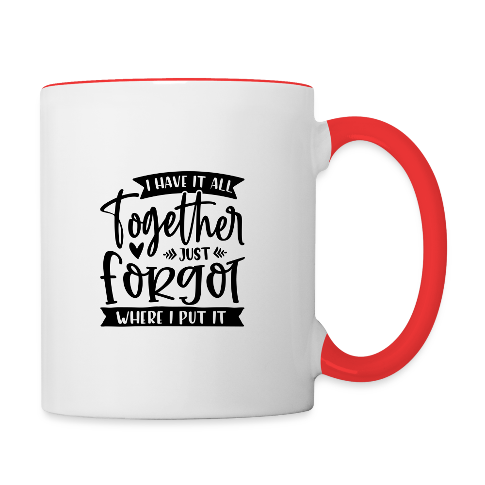 I Have It All Together Just Forgot When I Put It Coffee Mug Color: white/red