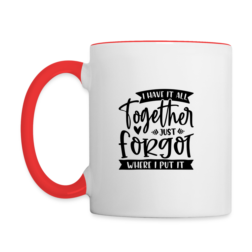 I Have It All Together Just Forgot When I Put It Coffee Mug Color: white/black