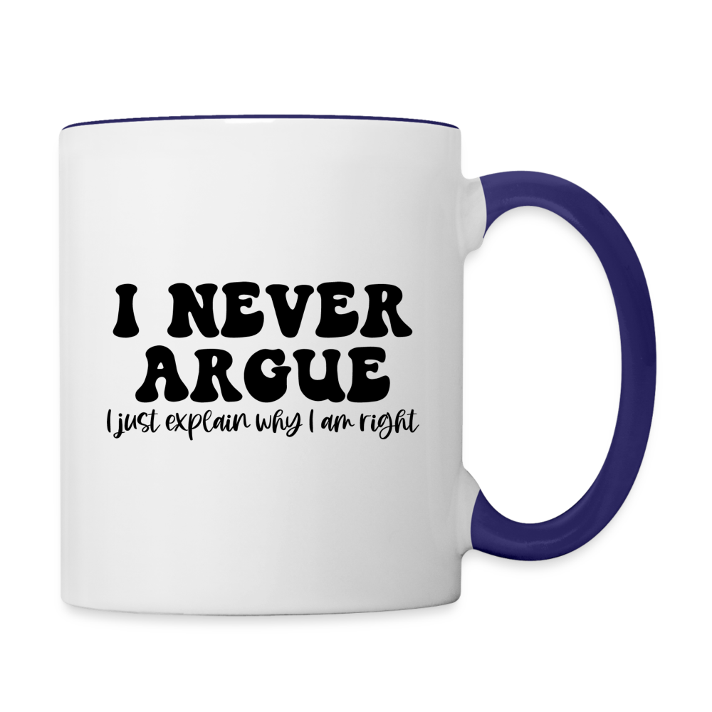 I Never Argue, I Just Explain Why I Am Right Coffee Mug Color: white/cobalt blue