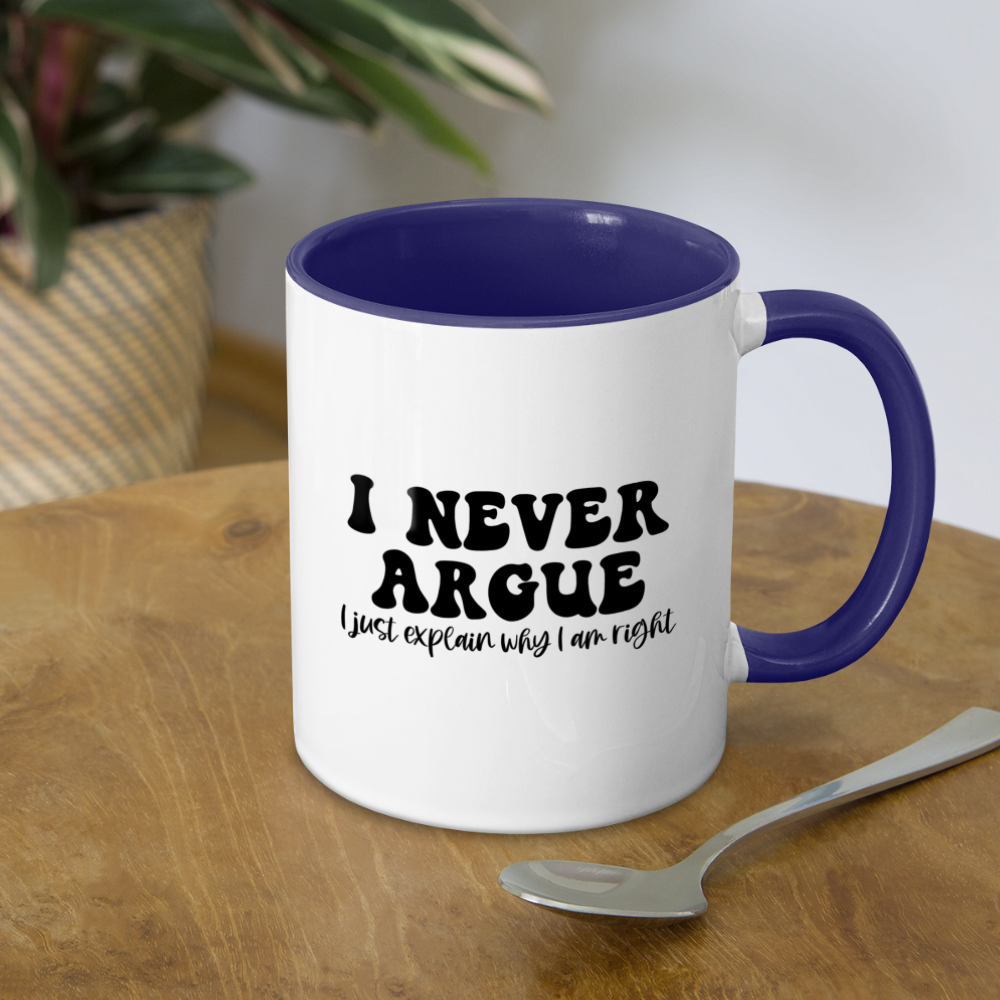 I Never Argue, I Just Explain Why I Am Right Coffee Mug Color: white/black