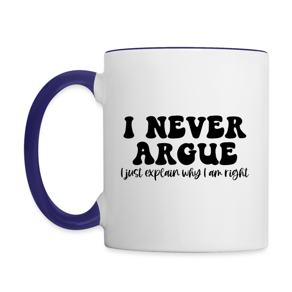 I Never Argue, I Just Explain Why I Am Right Coffee Mug Color: white/black