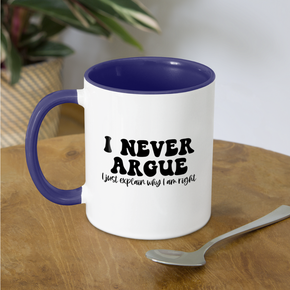 I Never Argue, I Just Explain Why I Am Right Coffee Mug Color: white/black