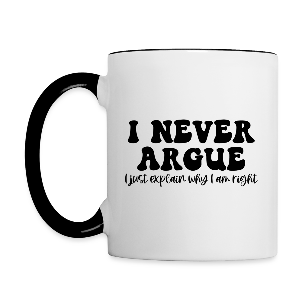 I Never Argue, I Just Explain Why I Am Right Coffee Mug Color: white/black