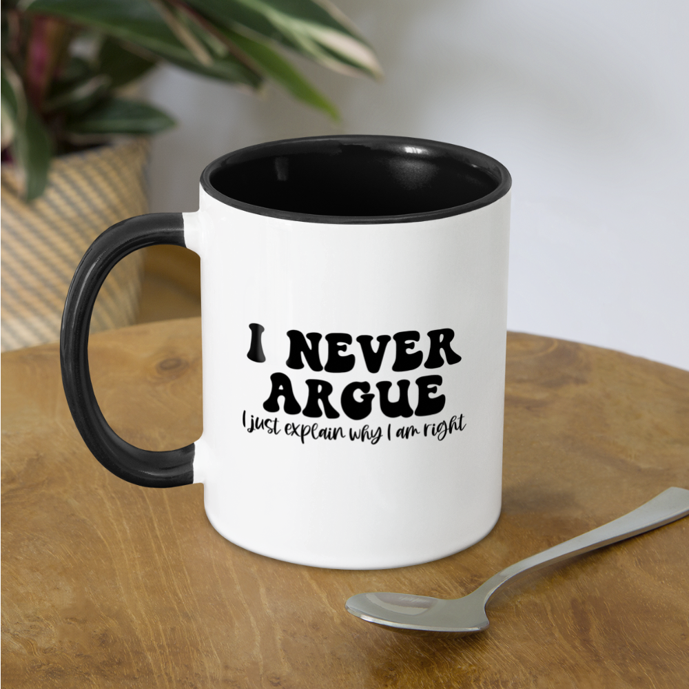 I Never Argue, I Just Explain Why I Am Right Coffee Mug Color: white/black
