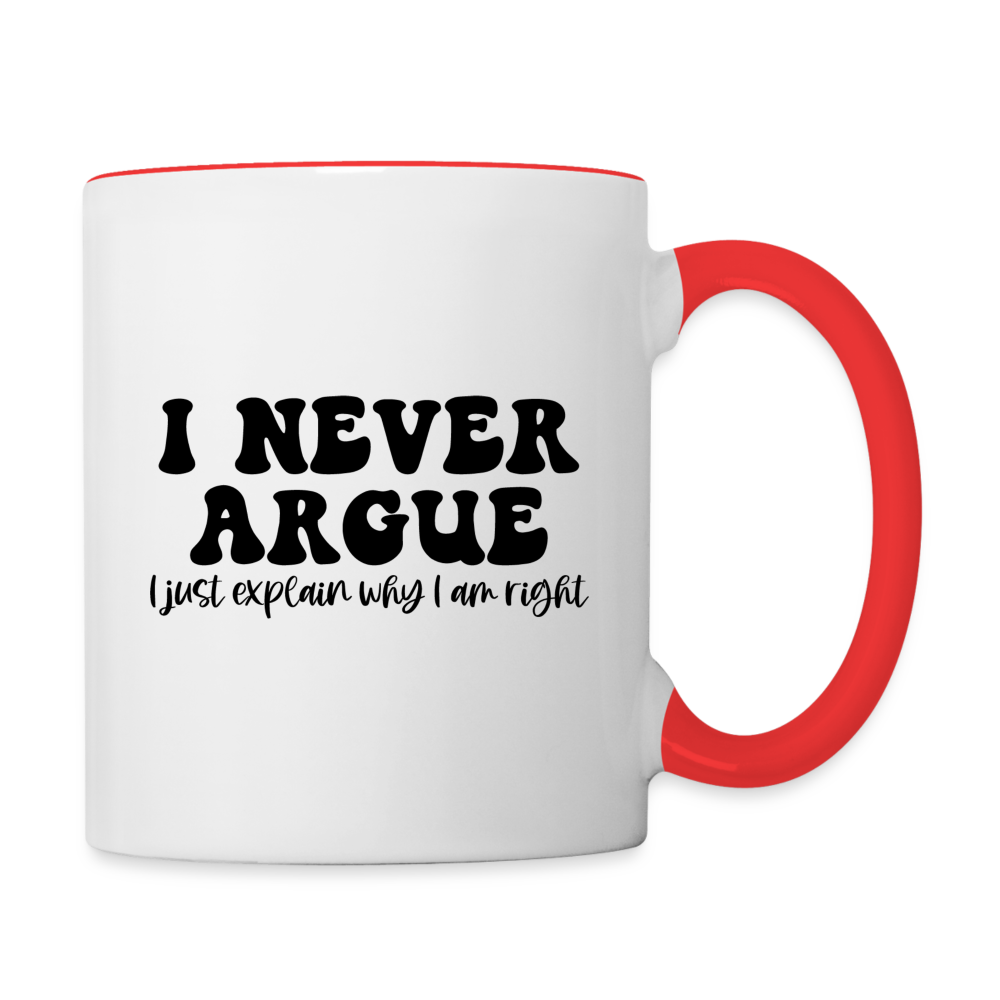 I Never Argue, I Just Explain Why I Am Right Coffee Mug Color: white/red