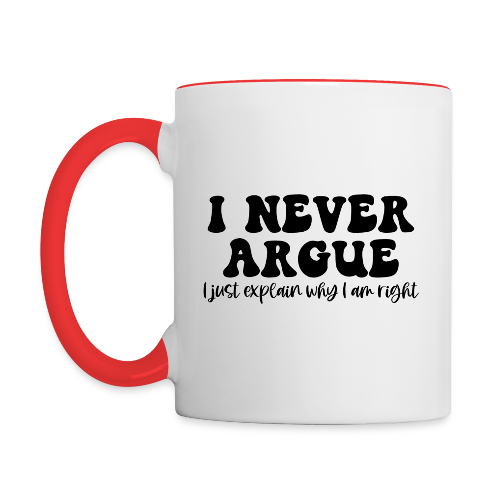 I Never Argue, I Just Explain Why I Am Right Coffee Mug Color: white/black