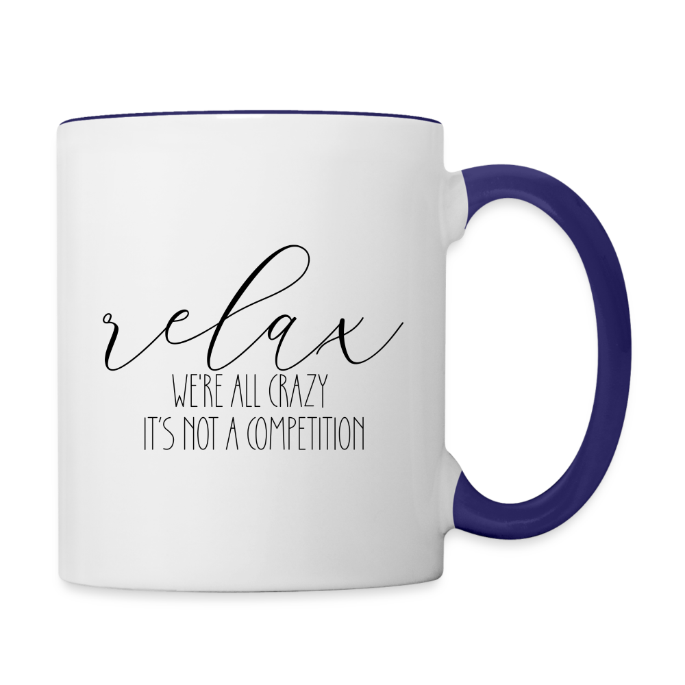 Relax We're All Crazy It's Not A Competition Coffee Mug Color: white/cobalt blue