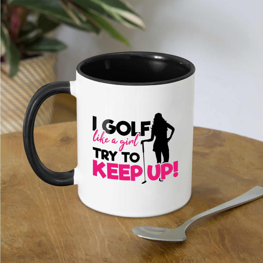 I Golf Like a Girl Try To Keep Up Coffee Mug Color: white/black