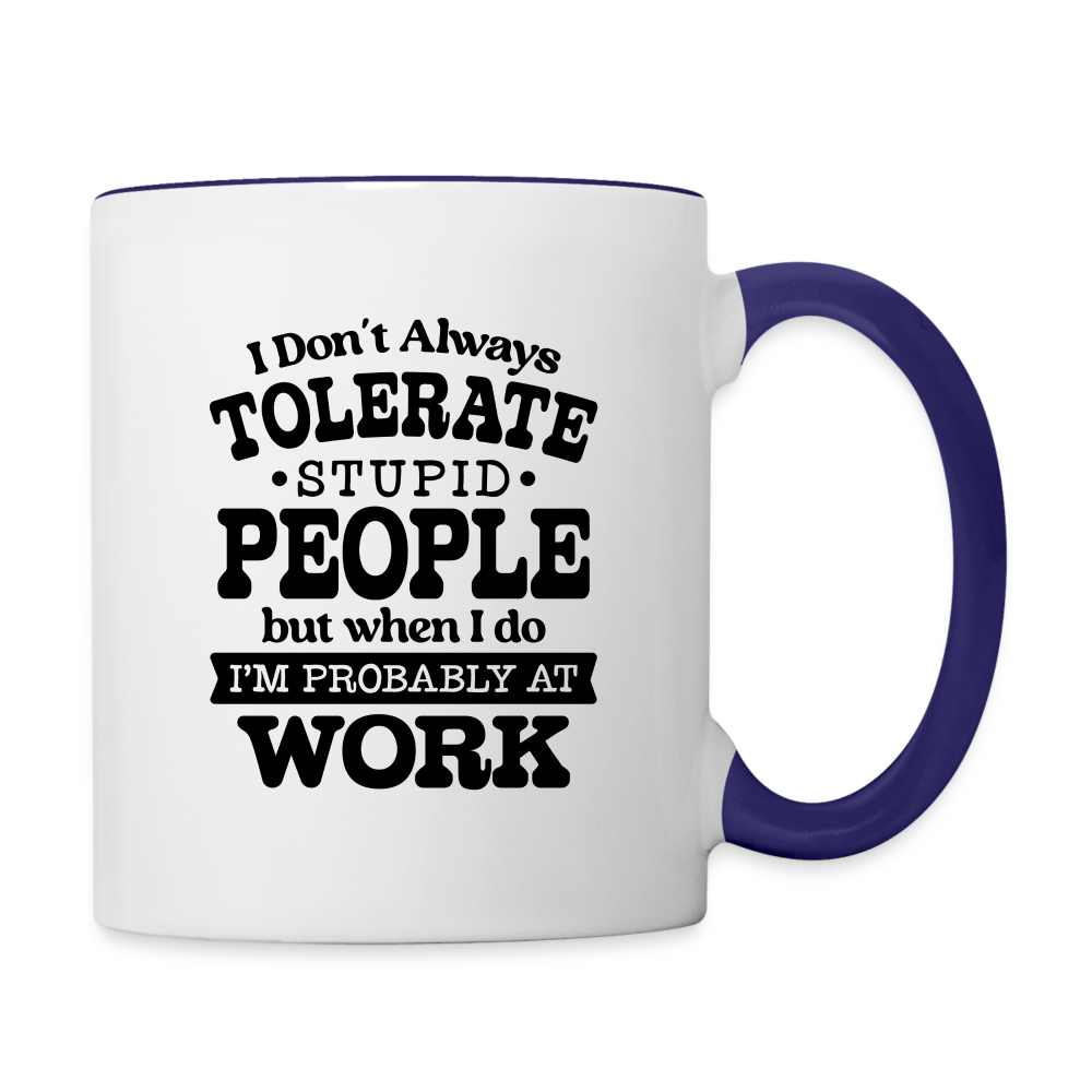 Tolerate Stupid People At Work Coffee Mug Color: white/cobalt blue