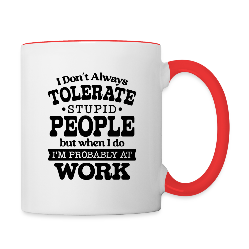 Tolerate Stupid People At Work Coffee Mug Color: white/red