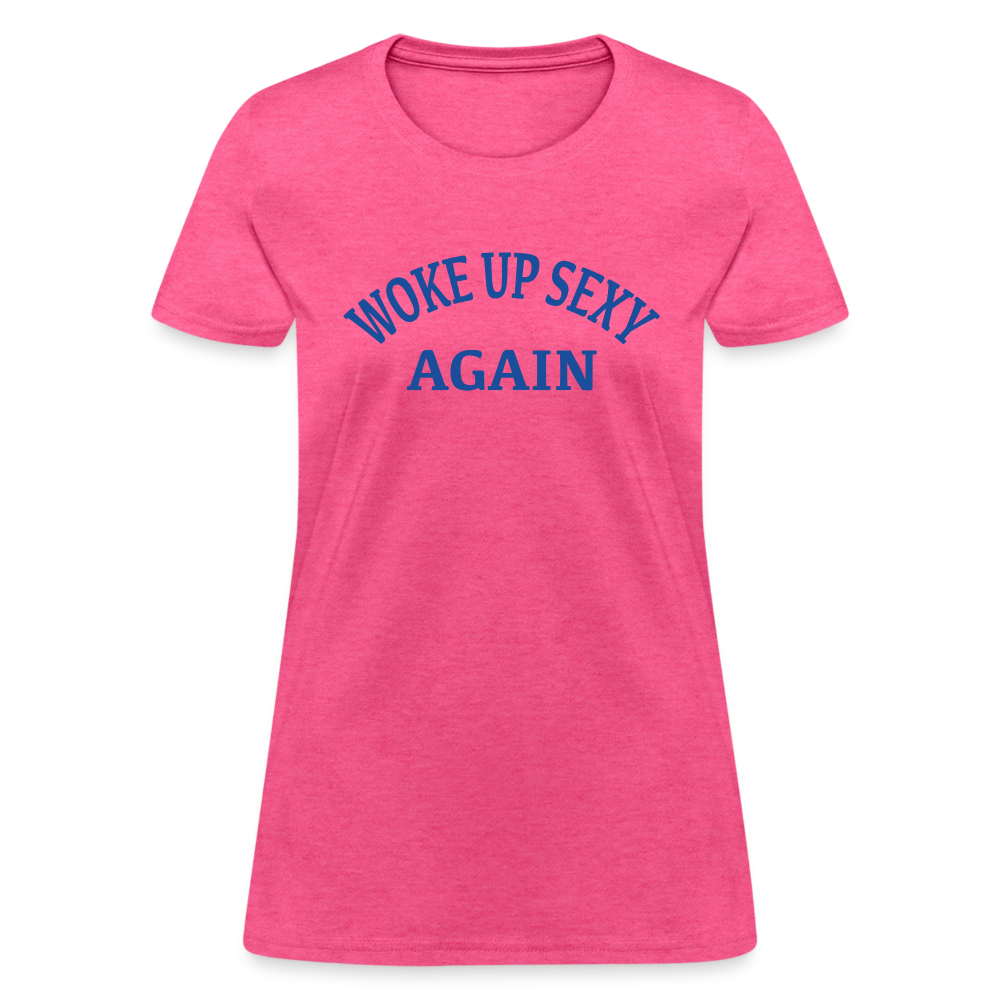 Woke Up Sexy Again : Women's T-Shirt - heather pink
