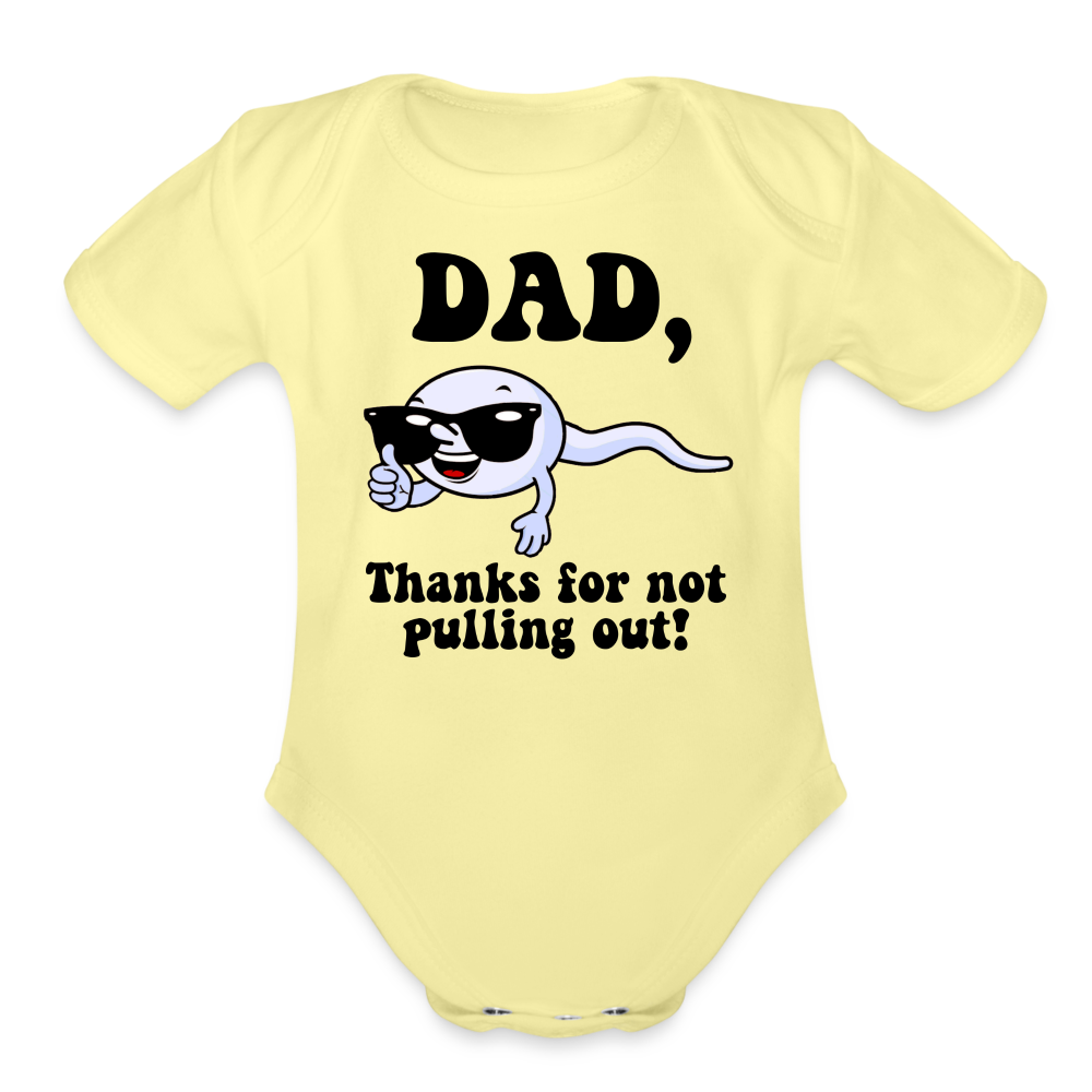 Dad, Thanks For Not Pulling Out : Short Sleeve Baby Bodysuit Color: white