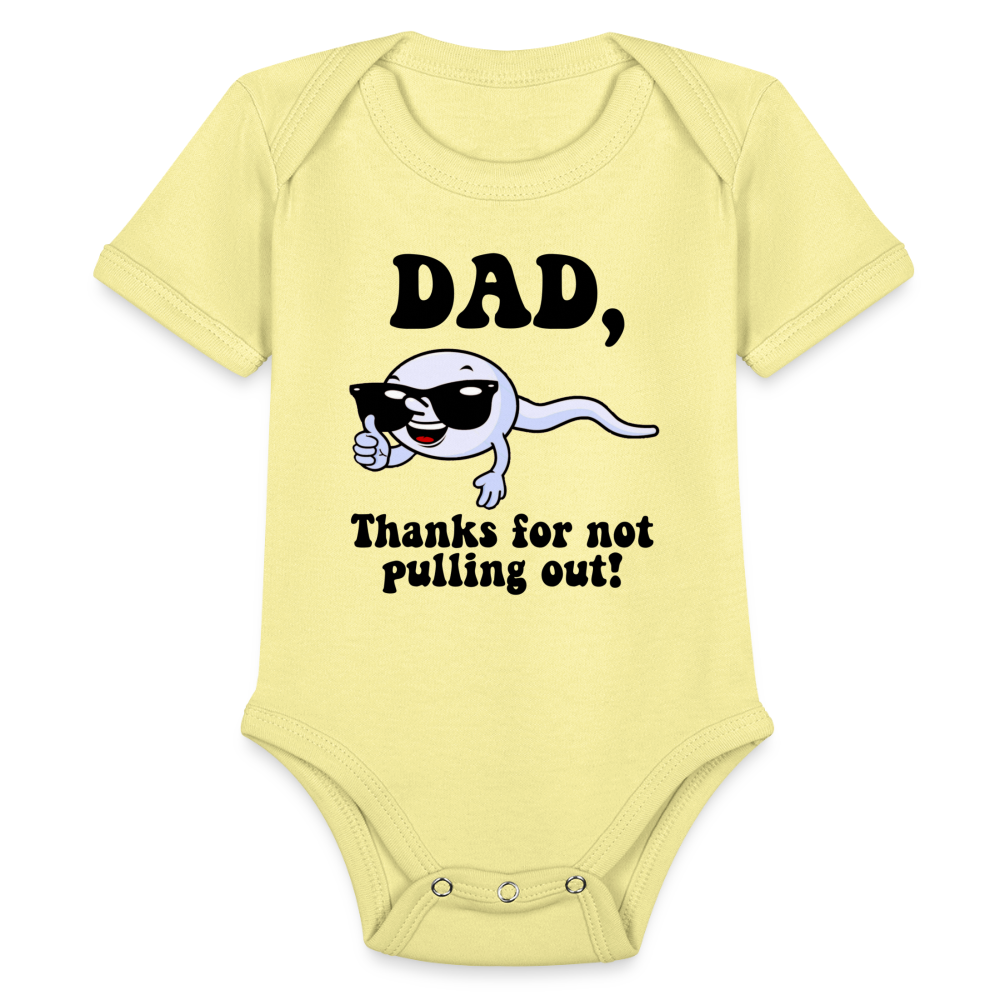 Dad, Thanks For Not Pulling Out : Short Sleeve Baby Bodysuit Color: washed yellow