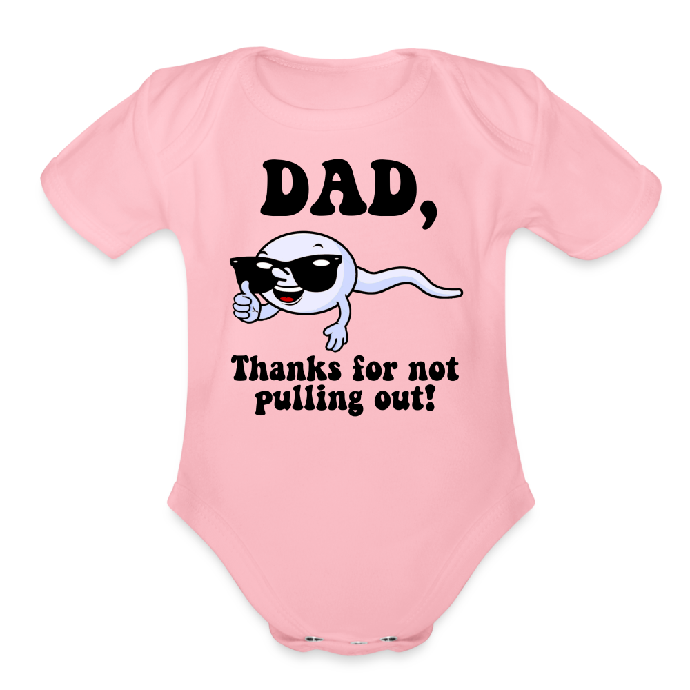 Dad, Thanks For Not Pulling Out : Short Sleeve Baby Bodysuit Color: white