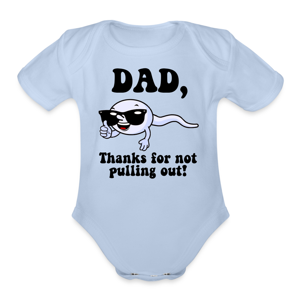 Dad, Thanks For Not Pulling Out : Short Sleeve Baby Bodysuit Color: sky
