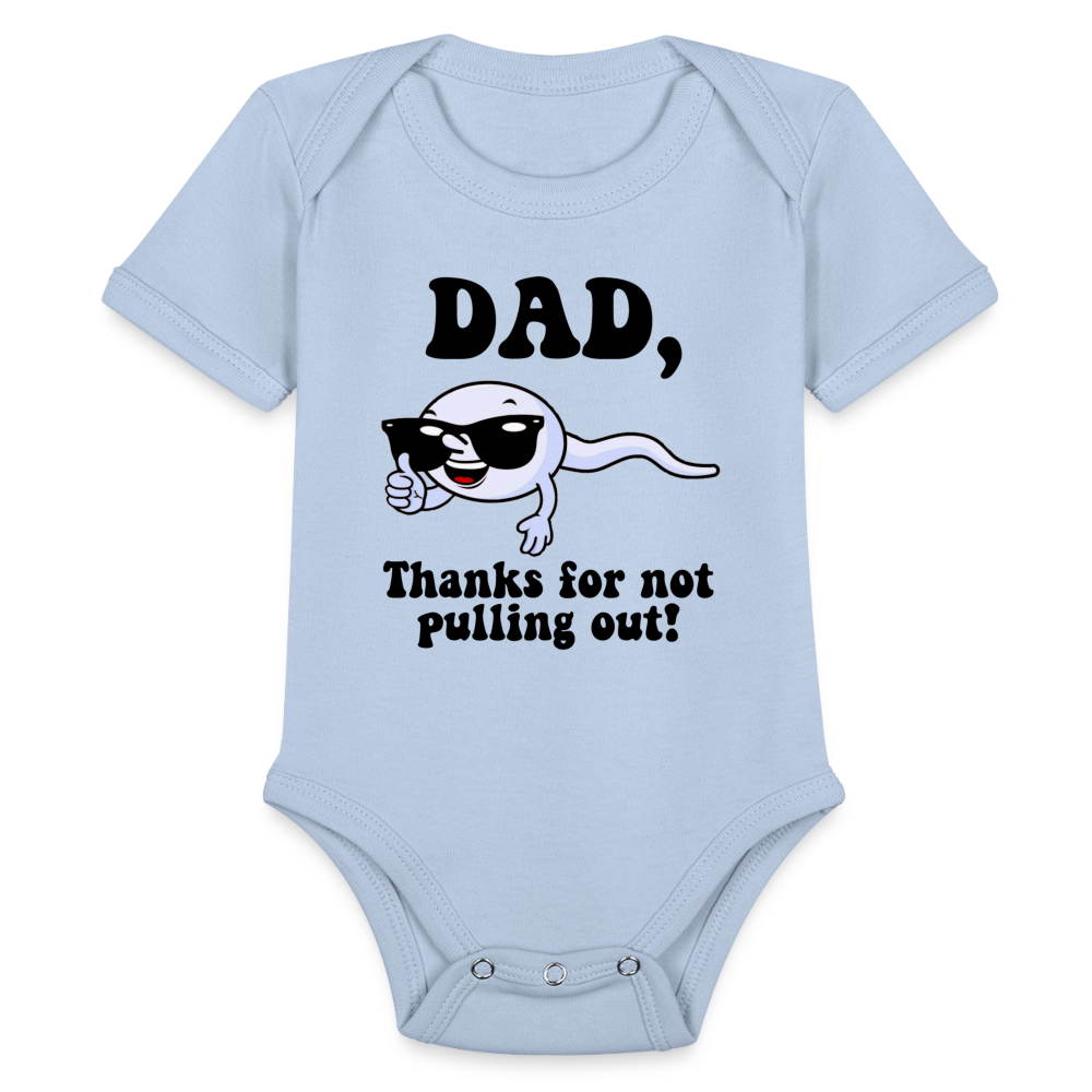 Dad, Thanks For Not Pulling Out : Short Sleeve Baby Bodysuit Color: white