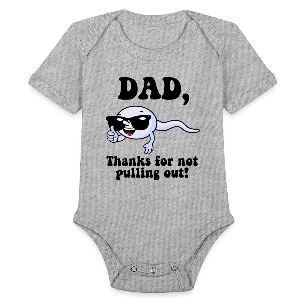 Dad, Thanks For Not Pulling Out : Short Sleeve Baby Bodysuit Color: white