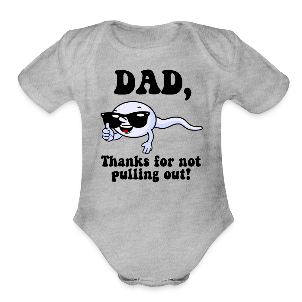 Dad, Thanks For Not Pulling Out : Short Sleeve Baby Bodysuit Color: heather grey