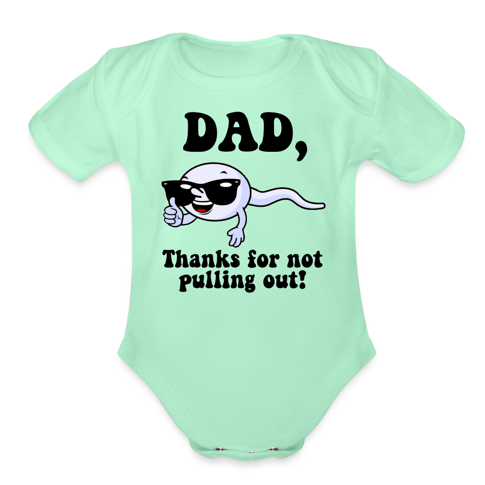 Dad, Thanks For Not Pulling Out : Short Sleeve Baby Bodysuit Color: white