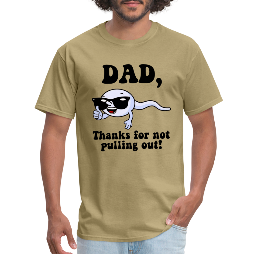 Dad, Thanks For Not Pulling Out T-Shirt - khaki
