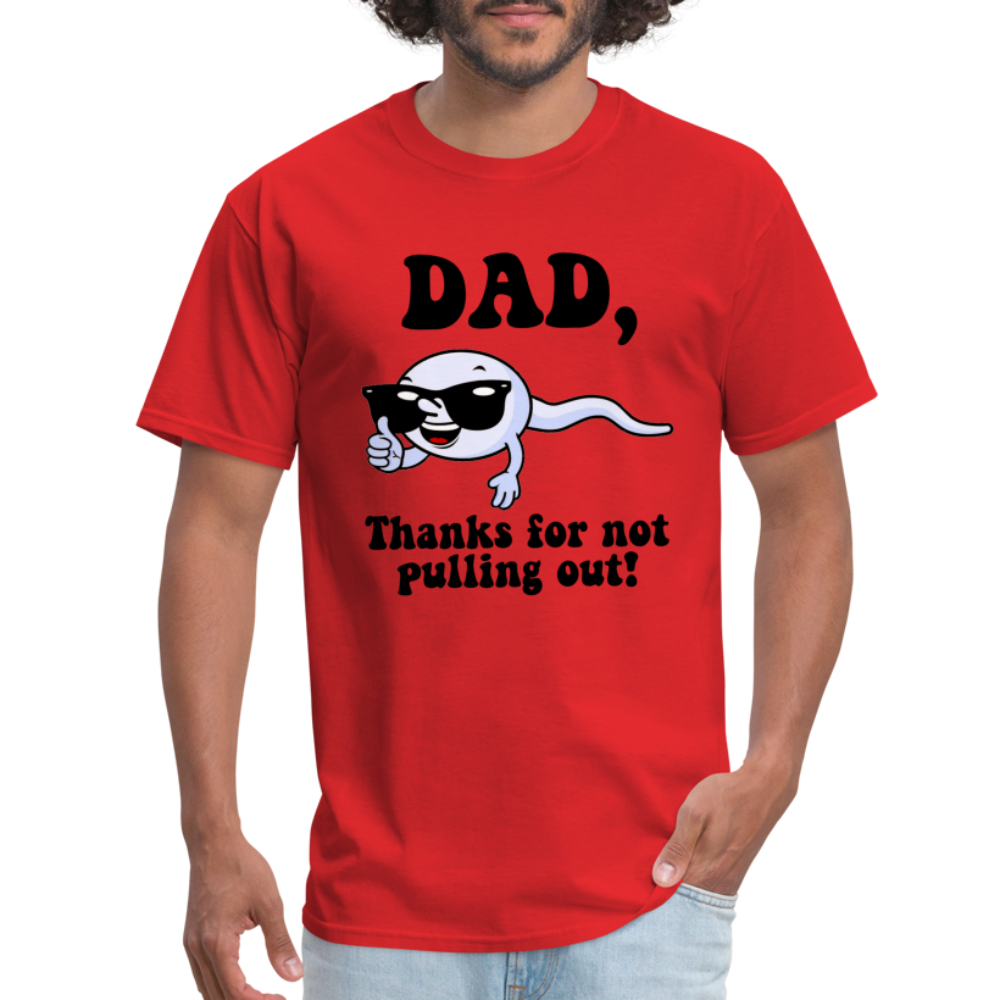 Dad, Thanks For Not Pulling Out T-Shirt - red