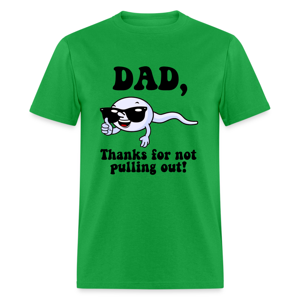 Dad, Thanks For Not Pulling Out T-Shirt - bright green