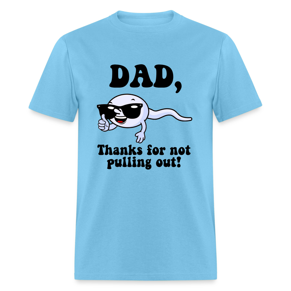 Dad, Thanks For Not Pulling Out T-Shirt - aquatic blue