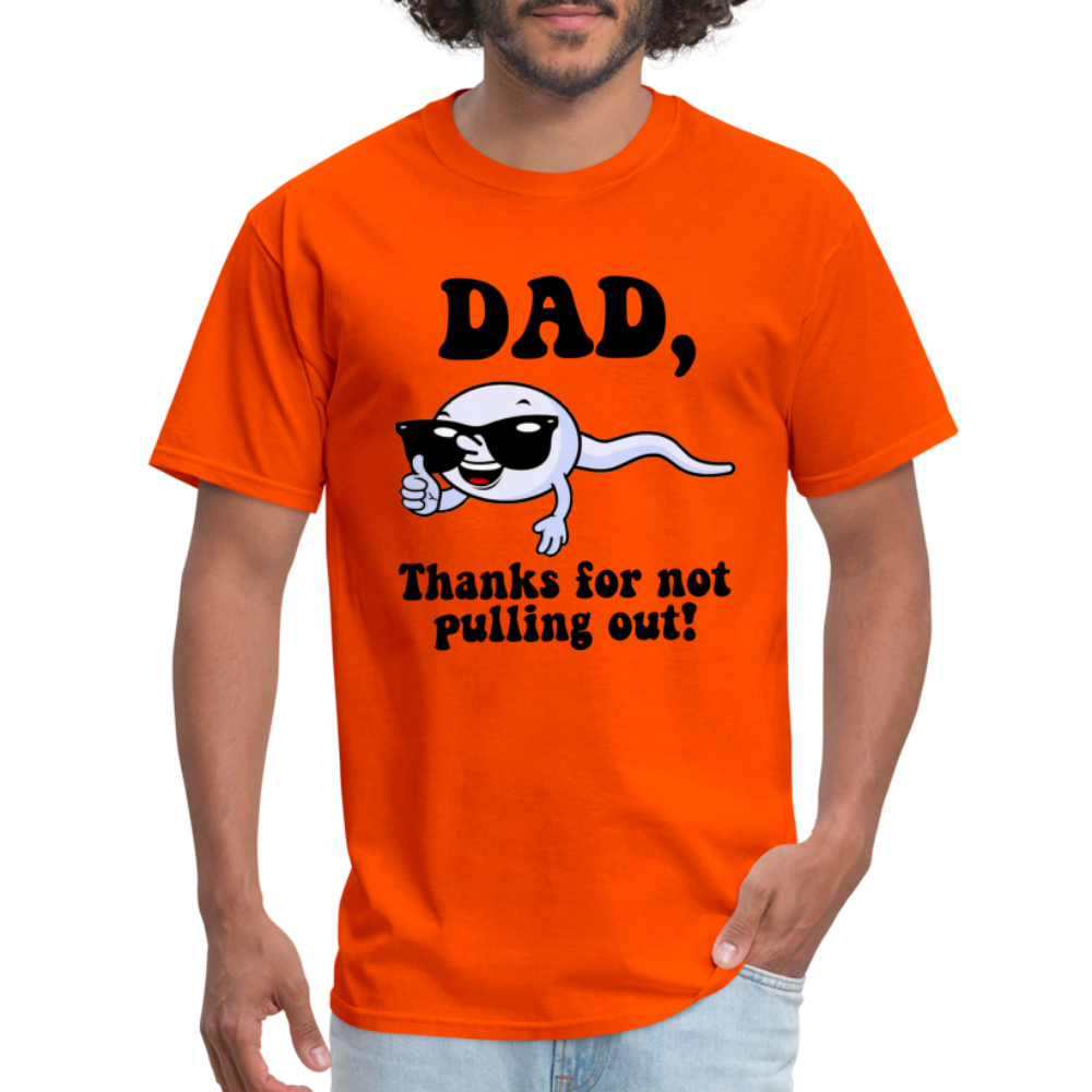 Dad, Thanks For Not Pulling Out T-Shirt - orange