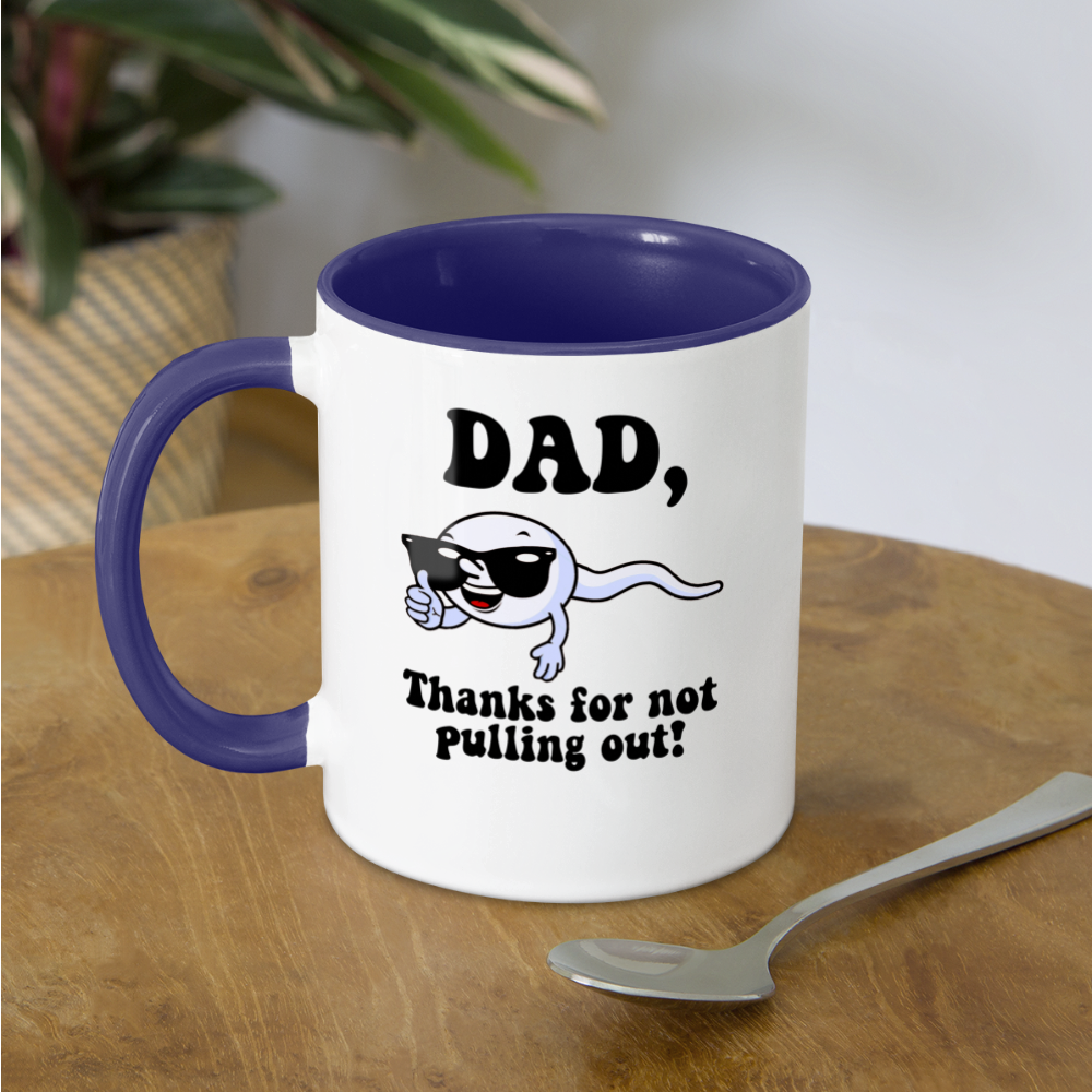 Dad, Thanks For Not Pulling Out Coffee Mug Color: white/black