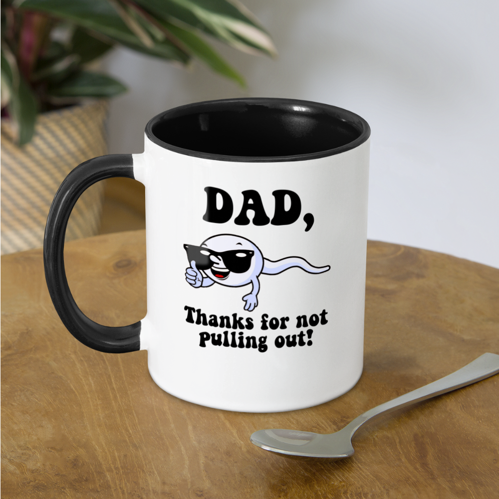 Dad, Thanks For Not Pulling Out Coffee Mug Color: white/black