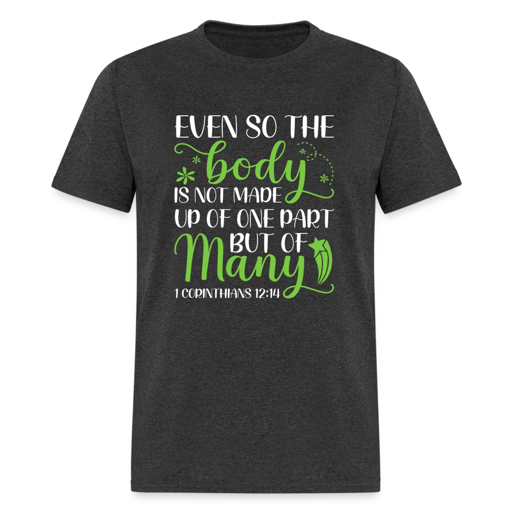 The Body Is Not Made Up Of One Part, But Many T-Shirt (1 Corinthians 12:14) - heather black