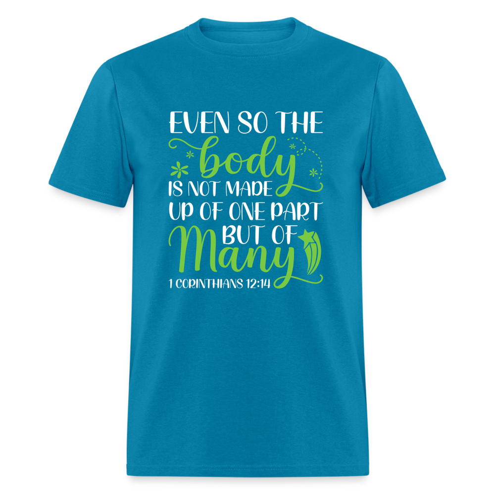 The Body Is Not Made Up Of One Part, But Many T-Shirt (1 Corinthians 12:14) - turquoise