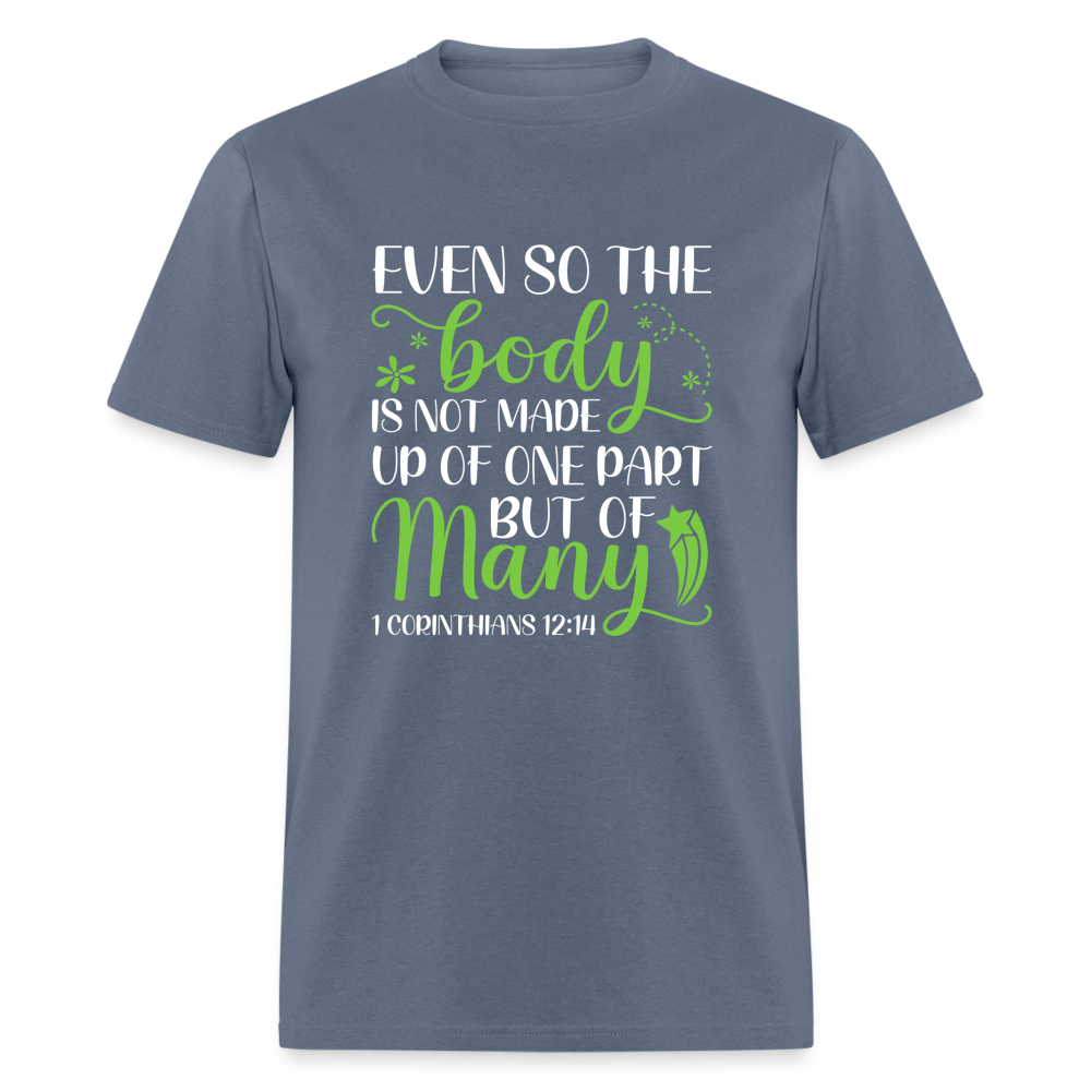 The Body Is Not Made Up Of One Part, But Many T-Shirt (1 Corinthians 12:14) - denim