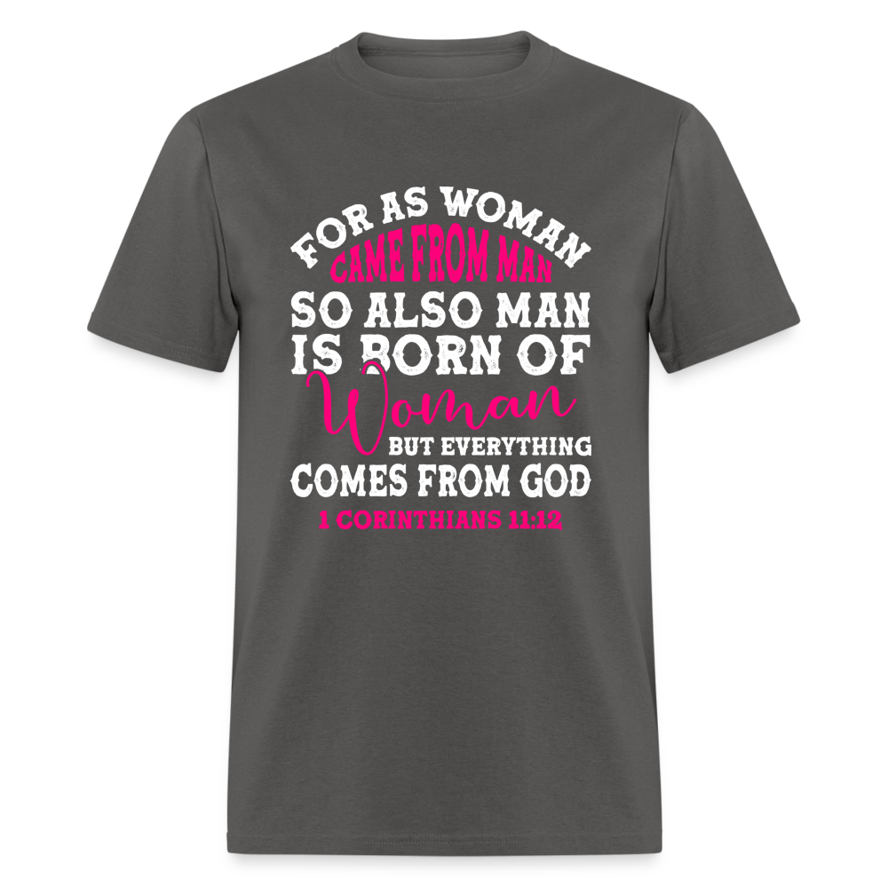 Everything Come from God T-Shirt (1 Corinthians 11:12) - charcoal