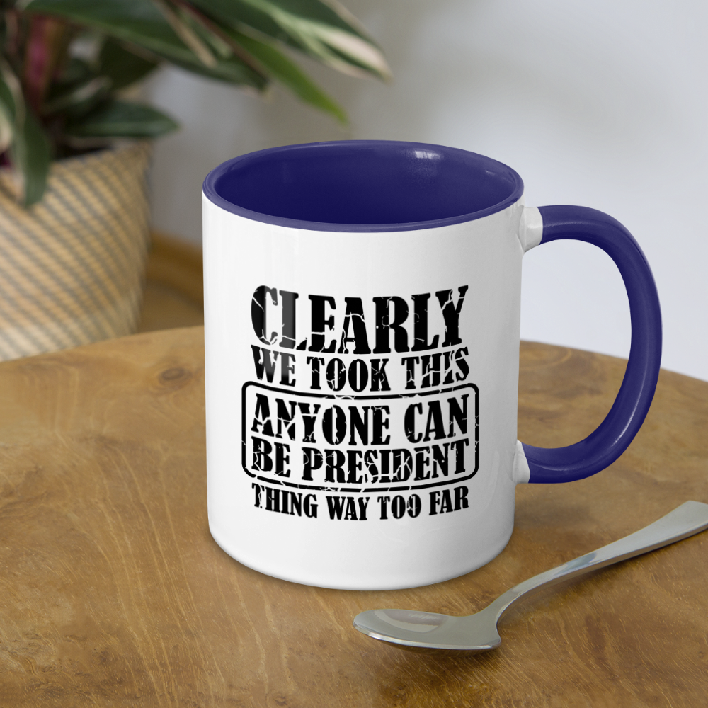 We Took This Anyone Can Be President Thing Way Too Far Coffee Mug Color: white/black