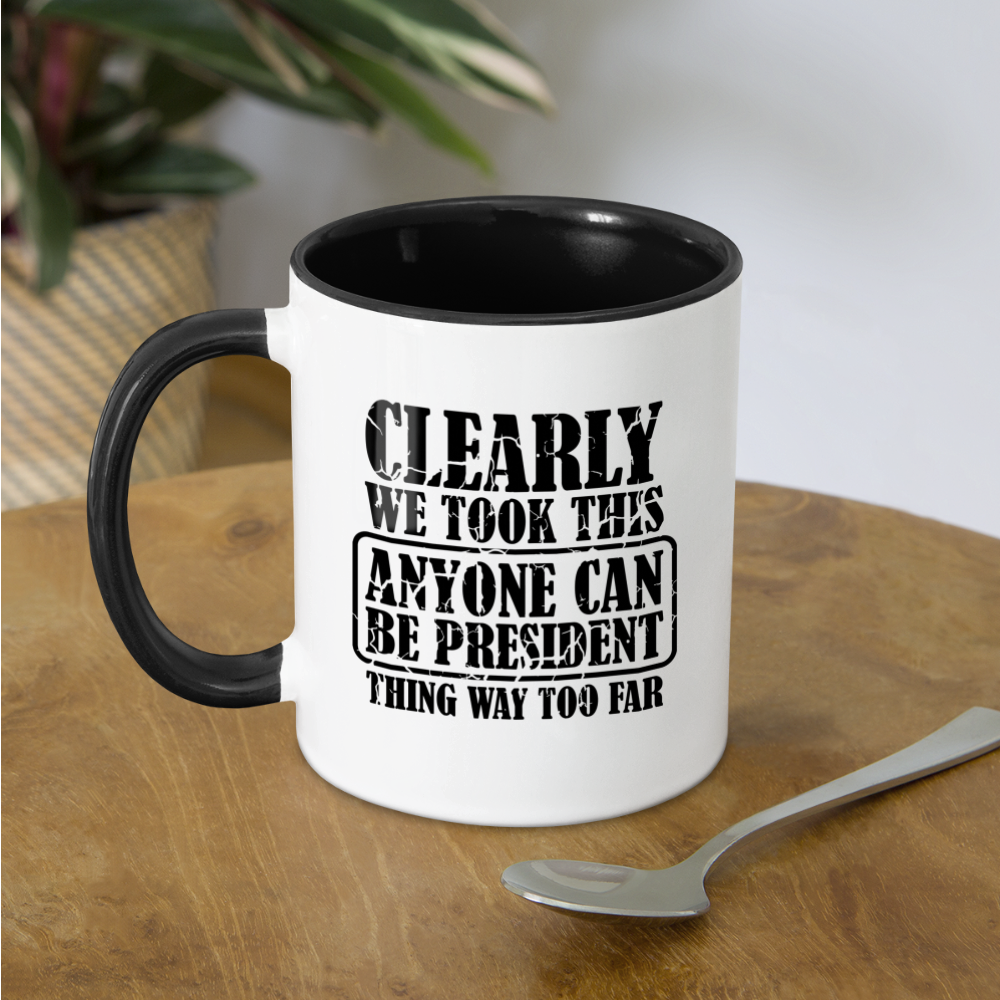 We Took This Anyone Can Be President Thing Way Too Far Coffee Mug Color: white/black