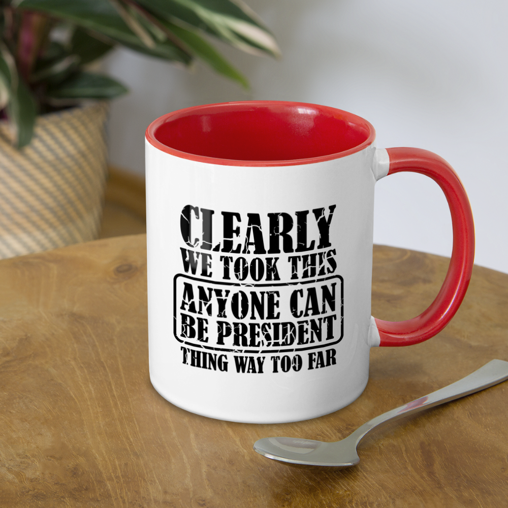 We Took This Anyone Can Be President Thing Way Too Far Coffee Mug Color: white/black