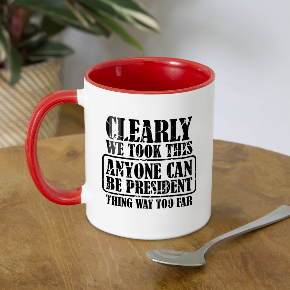 We Took This Anyone Can Be President Thing Way Too Far Coffee Mug Color: white/black