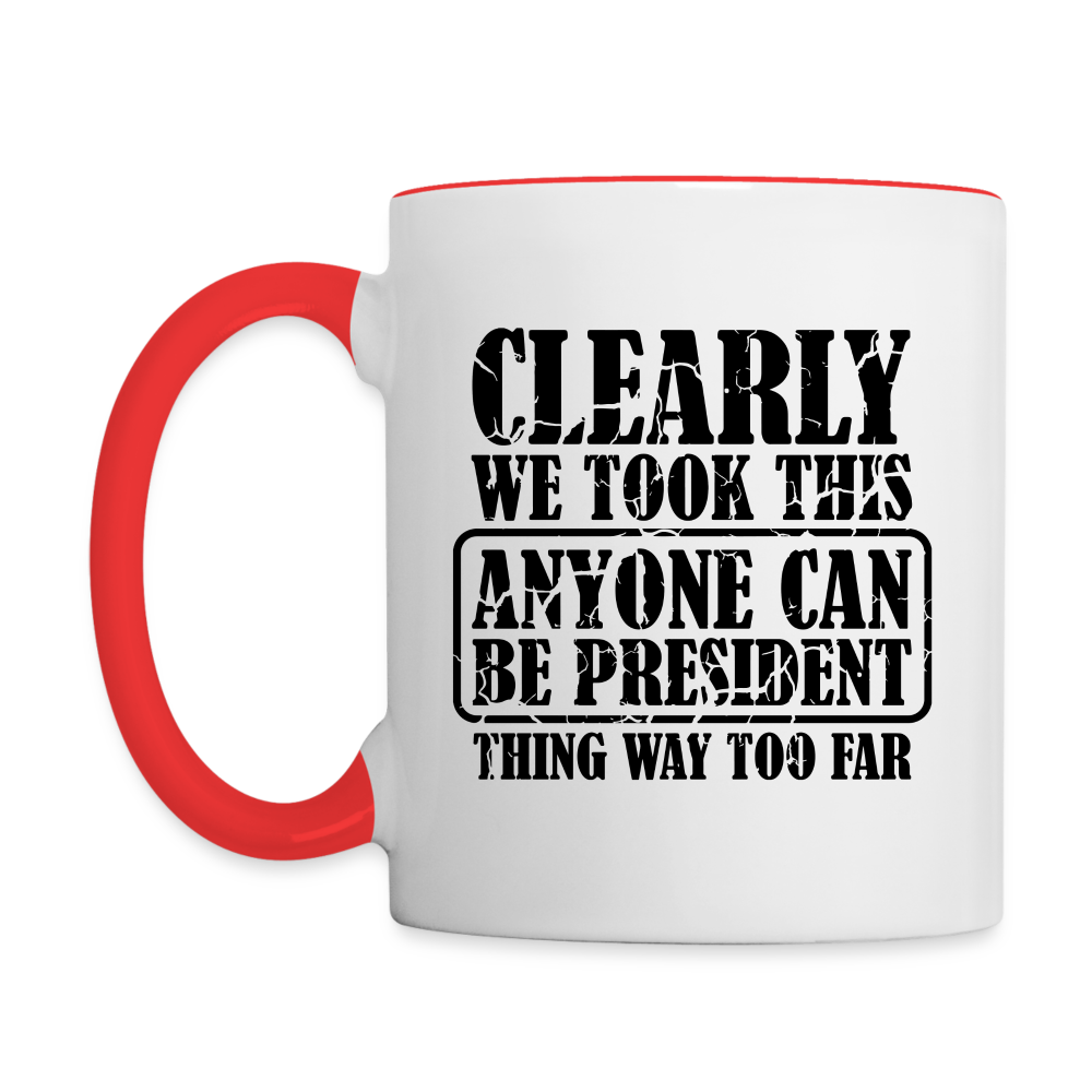We Took This Anyone Can Be President Thing Way Too Far Coffee Mug Color: white/black