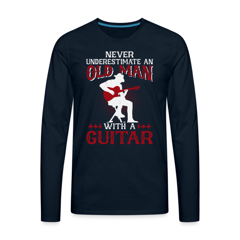 Never Underestimate An Old Man With A Guitar : Men's Premium Long Sleeve T-Shirt Color: deep navy