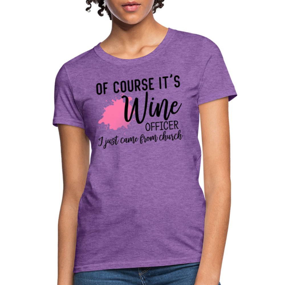 Of Course It's Wine Officer I Just Came From Church : Women's T-Shirt - purple heather