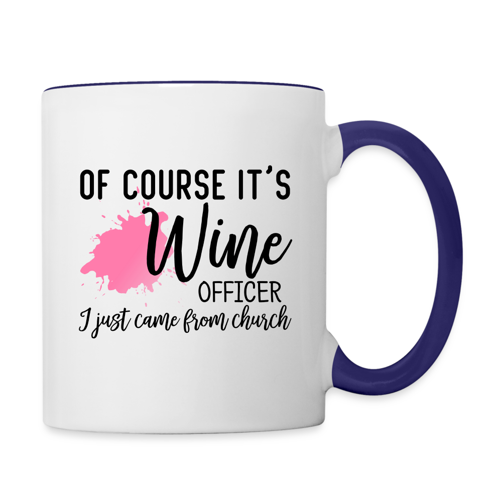 Of Course It's Wine Officer I Just Came From Church Coffee Mug Color: white/cobalt blue