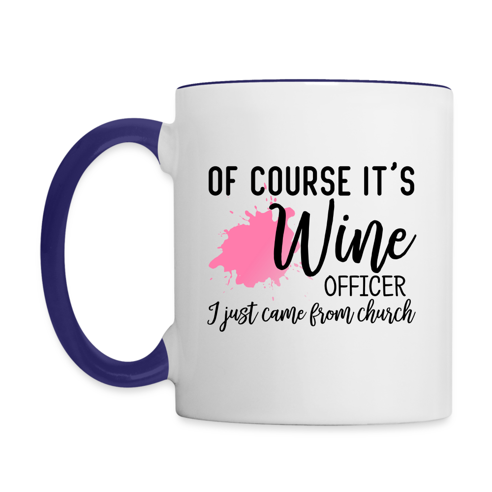 Of Course It's Wine Officer I Just Came From Church Coffee Mug Color: white/black