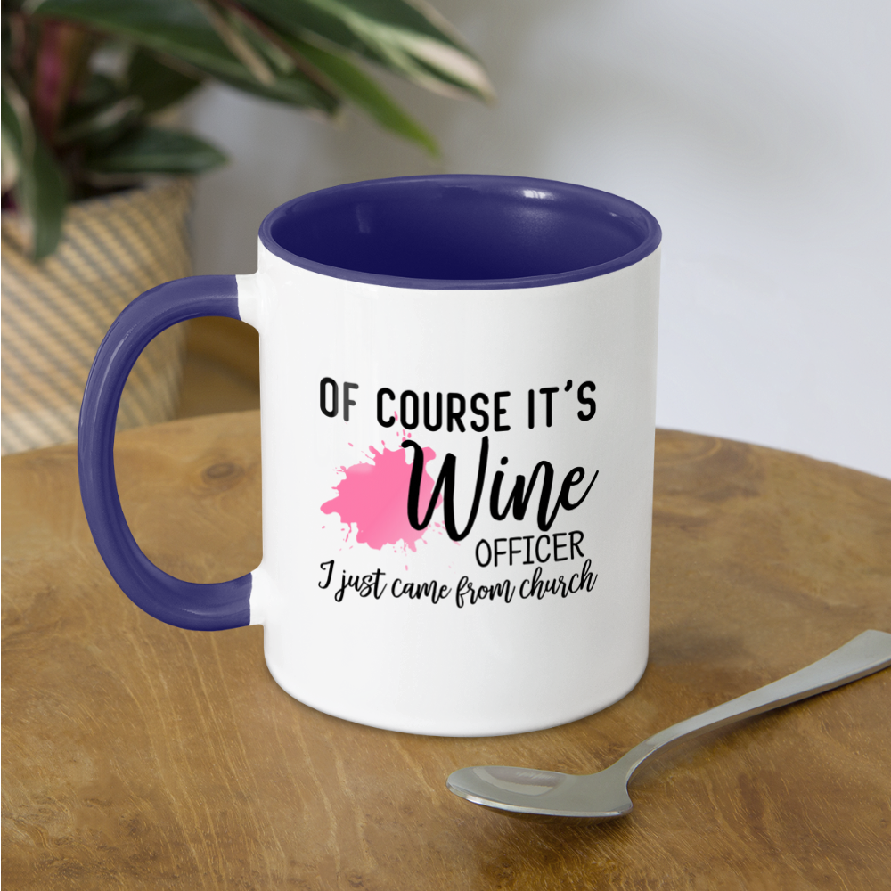 Of Course It's Wine Officer I Just Came From Church Coffee Mug Color: white/black