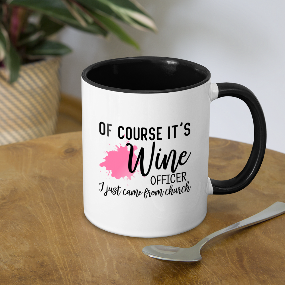 Of Course It's Wine Officer I Just Came From Church Coffee Mug - white/black