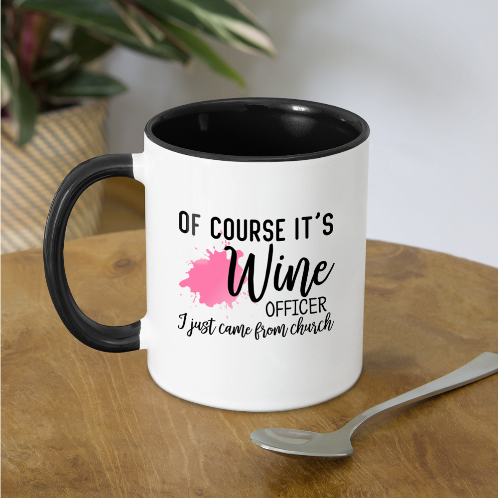 Of Course It's Wine Officer I Just Came From Church Coffee Mug Color: white/black