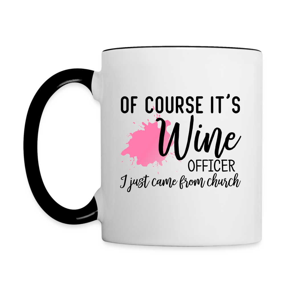 Of Course It's Wine Officer I Just Came From Church Coffee Mug Color: white/black